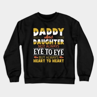 Daddy And Daughter Not Always Eye To Eye But Always Heart To Heart Crewneck Sweatshirt